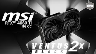 MSI RTX 4060 TI Ventus 2X 8G OC  Carte Graphique NVIDIA GeForce RTX 4060 Ti 8 Go GDDR6  Unboxing [upl. by Warren]