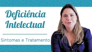 Deficiência Intelectual  Sintomas e Tratamento [upl. by Tedda]