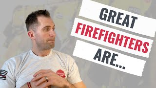 7 EXCEPTIONAL Traits of GREAT Firefighters [upl. by Icrad332]