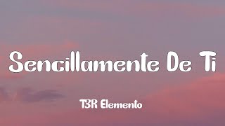 T3R Elemento  Sencillamente De Ti Letra [upl. by Yrollam]