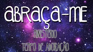 Abraçame  Ministério Tempo de Adoração LETRA E HINO [upl. by Iadam]