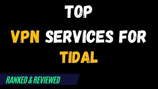 Best VPNs for Tidal  Top Budget Picks for 2024 [upl. by Marceau705]