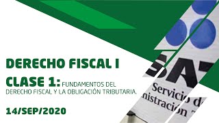 DERECHO FISCAL I CLASE 1 FUNDAMENTOS DE DERECHO FISCAL Y LA OBLIGACIÓN TRIBUTARIA [upl. by Slerahc]