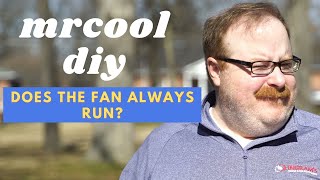 MrCool DIY  Does the Fan Run All the Time  Ask the Expert [upl. by Idnyl]