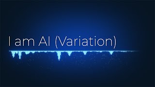 I am AI Variation  Song composed by AI  AIVA [upl. by Eihtak]