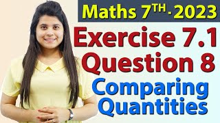 Q 8 Ex 71  Comparing Quantities  Chapter 7  Maths Class 7th  NCERT New Syllabus 2023 CBSE [upl. by Daus]