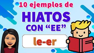 📗🤓10 EJEMPLOS DE Hiatos CON quotEEquot🛑I HIATOS VOCAL Abierta E  Abierta E I EJEMPLOS [upl. by Nert180]