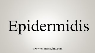 How To Say Epidermidis [upl. by Cozmo]