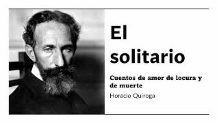 El solitario  Cuentos de amor de locura y de muerte  Horacio Quiroga  Audiolibroaudiobook [upl. by Obeng]