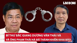 Bí thư Bắc Giang Dương Văn Thái và ông Phạm Thái Hà đã quotkhai báo thành khẩn chi tiếtquot  BLĐ [upl. by Loris]