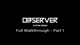 Observer System Redux Full Walkthrough  Part 1 PS4PS5 [upl. by Laveen]