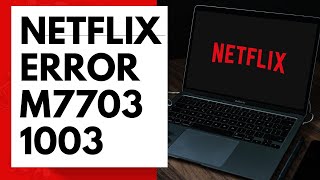 How To Fix Netflix Error M7703 1003 [upl. by Oivaf]