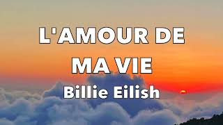 LAMOUR DE MA VIE  Billie Eilish Lyrics Video [upl. by Nyberg583]