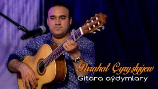 Parahat Chyryshlyyew  Gitara aydymlary  2021 [upl. by Donnenfeld]