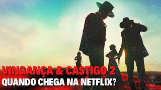 VINGANÇA amp CASTIGO 2  QUANDO CHEGA NA NETFLIX [upl. by Ashlin9]