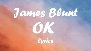 James Blunt  Ok lyrics [upl. by Amhser298]