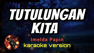 TUTULUNGAN KITA  IMELDA PAPIN karaoke version [upl. by Gottlieb]