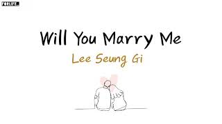 Lee Seung Gi Will You Marry Me  Lirik Sub Indo [upl. by Arrimat704]