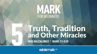 Truth Tradition and Other Miracles Mark 78  Mike Mazzalongo  BibleTalktv [upl. by Lacim313]