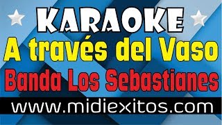 A Través del vaso  Banda Los Sebastianes  Karaoke HD y Midi [upl. by Prosper]