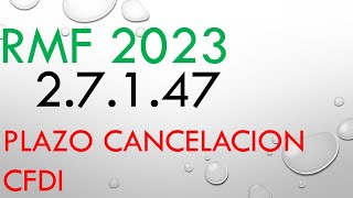 AUDIO RMF REGLA 27147 PLAZO PARA CANCELAR CFDI RESOLUCION MISCELANEA FISAL 2023 REGLA 27147 [upl. by Belak]