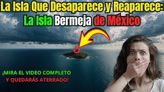 La Isla Que Desaparece y Reaparece La Isla Bermeja de México DESCUBRE EL MISTERIO [upl. by Winne]