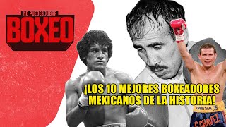 ¡Los 10 mejores BOXEADORES mexicanos de la HISTORIA para NPJB  dazn mes gratis [upl. by Semela]