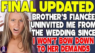 Brother’s Fiancée Uninvited Me From The Wedding Because I Wont Bow Down To Her Demands [upl. by Bruns]