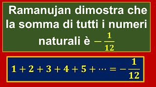 Ramanujan e la somma di tutti i numeri naturali [upl. by Timofei]