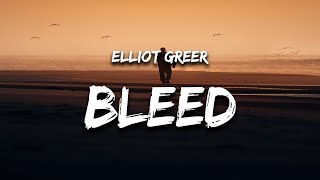 Elliot Greer  Bleed Lyrics [upl. by Bobbe]