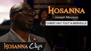 Christ fait tout à merveille  Hosanna clips  Joseph Moussio [upl. by Audwin441]