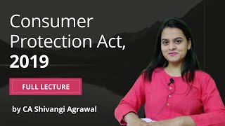 Consumer Protection Act 2019  COPRA Full Lecture by CA Shivangi Agrawal [upl. by Dasha]