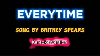 EVERYTIME  Britney Spears  Karaoke [upl. by Aicela]