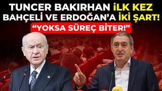 Tuncer Bakırhandan Bahçeli ve Erdoğana İki Şart quotYoksa Süreç Biterquot [upl. by Lucania308]