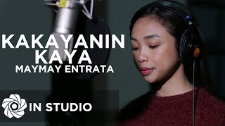 Maymay Entrata  Kakayanin Kaya In Studio [upl. by Nahgeem349]