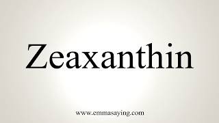 How To Pronounce Zeaxanthin [upl. by Varien]