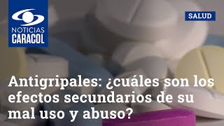 Antigripales ¿cuáles son los efectos secundarios de su mal uso y abuso [upl. by Mace]