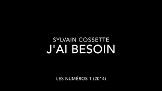 Sylvain Cossette  Jai besoin [upl. by Beverlee205]