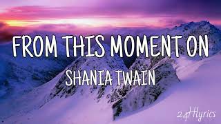 From This Moment On  Shania Twain Lyrics [upl. by Nerraf]