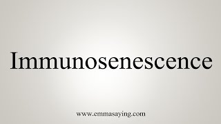 How To Say Immunosenescence [upl. by Baggett301]