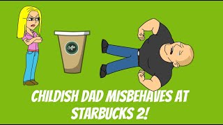 Childish Dad Misbehaves At Starbucks 2 NATIONAL COFFEE DAY SPECIAL [upl. by Fellows]