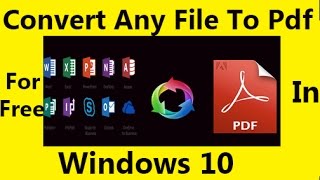 Convert Any File To Pdf For Free In WIndows 10 [upl. by Nido921]