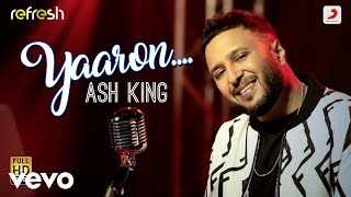 Yaaron  Ash KingSony Music RefreshAjay Singha [upl. by Ymer]