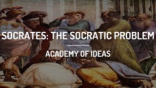 Socrates The Socratic Problem [upl. by Bael]