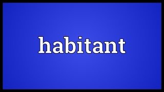 Habitant Meaning [upl. by Drawoh]