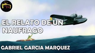 RELATO DE UN NAUFRAGO GABRIEL  GARCIA MARQUEZ resumen reseña y análisis libro completo [upl. by Eniamsaj]