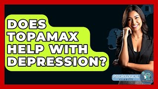 Does Topamax Help With Depression  Psychological Clarity [upl. by Christophe]