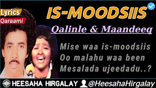 QALINLE amp MAANDEEQ  IS MOODSIIS LYRICS  HEES JACAYL QARAAMI AH MUUSE ISMAACIIL FAADUMO CABDULAAHI [upl. by Ametaf]