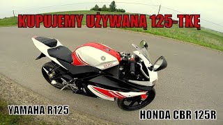 Kupujemy używaną 125tkę Yamaha R125 i Honda CBR 125R [upl. by Wynn]