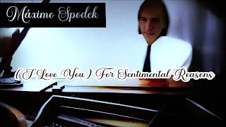 Máximo Spodek  I Love You  For Sentimental Reasons Instrumental Piano Love Songs Romantic Jazz [upl. by Enelyak]